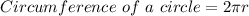 Circumference\ of\ a\ circle = 2\pi r