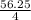 \frac{56.25}{4}