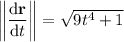 \left\|\dfrac{\mathrm d\mathbf r}{\mathrm dt}\right\|=\sqrt{9t^4+1}