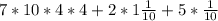 7*10*4*4+2*1 \frac{1}{10} + 5* \frac{1}{10}