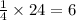 \frac{1}{4}\times24=6