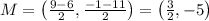 M=\left ( \frac{9-6}{2},\frac{-1-11}{2} \right )=\left ( \frac{3}{2},-5 \right )