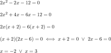 2x^2-2x-12=0\\\\2x^2+4x-6x-12=0\\\\2x(x+2)-6(x+2)=0\\\\(x+2)(2x-6)=0\iff x+2=0\ \vee\ 2x-6=0\\\\x=-2\ \vee\ x=3