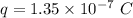 q=1.35\times 10^{-7}\ C