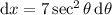 \mathrm dx=7\sec^2\theta\,\mathrm d\theta