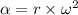 \alpha = r\times \omega^{2}