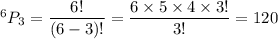 ^6P_3=\dfrac{6!}{(6-3)!}=\dfrac{6\times5\times4\times3!}{3!}=120