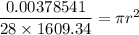 \dfrac{0.00378541}{28\times1609.34}=\pi r^2