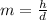 m=\frac{h}{d}