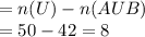 = n(U)-n(AUB)\\= 50-42=8