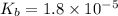 K_{b}=1.8\times 10^{-5}