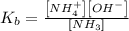 K_{b}=\frac {\left [ NH_4^{+} \right ]\left [ {OH}^- \right ]}{[NH_3]}