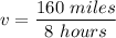 v=\dfrac{160\ miles}{8\ hours}