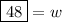 \boxed{48}=w