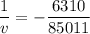 \dfrac{1}{v}=-\dfrac{6310}{85011}