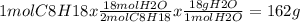 1molC8H18x\frac{18molH2O}{2molC8H18} x\frac{18gH2O}{1molH2O} = 162g
