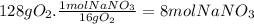 128gO_{2}.\frac{1molNaNO_{3}}{16gO_{2}} =8mol NaNO_{3}