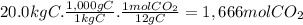 20.0kgC.\frac{1,000gC}{1kgC} .\frac{1molCO_{2}}{12gC} =1,666molCO_{2
