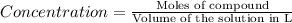 Concentration=\frac{\text{Moles of compound}}{\text{Volume of the solution in L}}