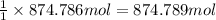 \frac{1}{1}\times 874.786 mol=874.789 mol