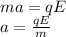 ma=qE\\a=\frac{qE}{m}