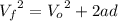 {V_{f}}^{2}={V_{o}}^{2}+2ad