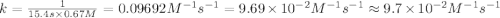 k=\frac{1}{15.4 s\times 0.67 M}=0.09692 M^{-1} s^{-1}=9.69\times 10^{-2}M^{-1} s^{-1}\approx 9.7\times 10^{-2} M^{-1} s^{-1}