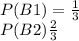P(B1) = \frac{1}{3}    \\ P(B2) \frac{2}{3}