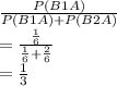 \frac{P(B1A)}{P(B1A)+P(B2A)} \\=\frac{\frac{1}{6} }{\frac{1}{6}+\frac{2}{6}} \\=\frac{1}{3}
