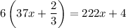 6\left(37x+\dfrac{2}{3}\right)=222x+4