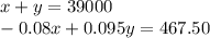 x+y =39000\\-0.08x+0.095y=467.50