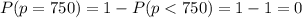 P(p=750)= 1-P(p