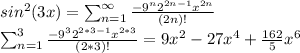 sin^{2}(3x)=\sum_{n=1}^{\infty}\frac{-9^{n}2^{2n-1}x^{2n}}{(2n)!}\\ \sum_{n=1}^{3}\frac{-9^{3}2^{2*3-1}x^{2*3}}{(2*3)!} = 9x^{2} -27x^{4}+\frac{162}{5}x^{6}