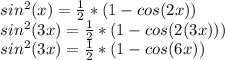 sin^{2}(x)=\frac{1}{2}*(1-cos(2x))\\ sin^{2}(3x)=\frac{1}{2}*(1-cos(2(3x)))\\ sin^{2}(3x)=\frac{1}{2}*(1-cos(6x))
