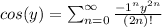 cos(y) = \sum_{n=0}^{\infty}\frac{-1^{n}y^{2n}}{(2n)!}