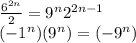 \frac{6^{2n}}{2}=9^{n}2^{2n-1} \\ (-1^{n})(9^{n})=(-9^{n} )
