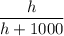 \dfrac{h}{h + 1000}