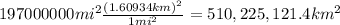 197000000 mi^{2} \frac{(1.60934 km)^{2}}{1 mi^{2}}=510,225,121.4 km^{2}