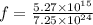 f = \frac{5.27 \times 10^{15}}{7.25 \times 10^{24}}