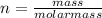 n =\frac{mass}{molar mass}