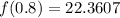 f (0.8) = 22.3607