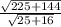 \frac{\sqrt{225+144}}{\sqrt{25+16}}