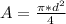 A=\frac{\pi*d^2}{4}