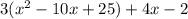 3 (x^2-10x+25)+4 x-2