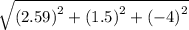 \sqrt{\left ( 2.59 \right )^{2}+\left ( 1.5 \right )^{2}+\left ( -4 \right )^{2}}