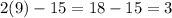 2(9) - 15 = 18 - 15 = 3