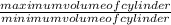 \frac{maximum volume of cylinder}{minimum volume of cylinder}