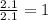 \frac{2.1}{2.1}=1