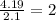 \frac{4.19}{2.1}=2