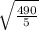 \sqrt{\frac{490}{5} }